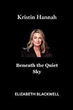 Kristin Hannah: Beneath the Quiet Sky