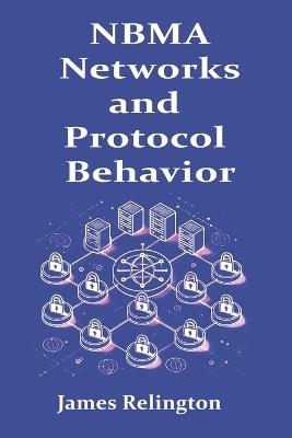 NBMA Networks and Protocol Behavior: Frame Relay, ATM and Beyond - James Relington - cover