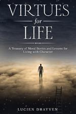Virtues for Life: A Treasury of Moral Stories and Lessons for Living with Character