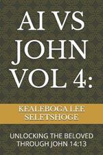 AI Vs John Vol 4: Unlocking the Beloved Through John 14:13