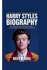 Harry Styles Biography: The Journey of a Star Who Redefined What It Means to Be a Man in the Spotlight