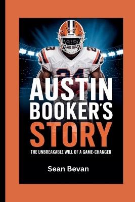 Austin Booker's Story: The Unbreakable Will of a Game-Changer - Sean Bevan - cover