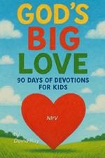 God's BIG Love: 90 Days of Devotions for Kids