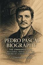 Pedro Pascal Biography: The Unmasked Star: Resilience, Range, and the Making of a Modern Legend