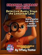 Financial Literacy for Kids Detective Avery Stops the Lemonade Leak: Avery teaches kids what is an income statement!