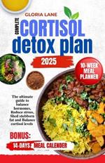 Complete cortisol detox plan 2025: The ultimate guide to balance hormones, Reduce stress, Shed stubborn fat and Balance cortisol levels