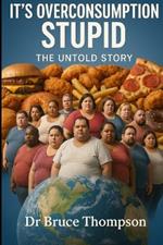 It's Overconsumption Stupid: The Untold Story