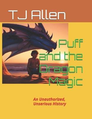 Puff and the Dragon Magic: An Unauthorized, Unserious History - Tj Allen - cover