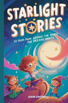 Starlight Stories: 20 Tales from Around the World for Dreamy Nights - John Carter - cover