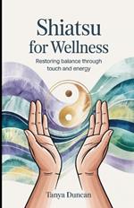 Shiatsu for Wellness: Restoring Balance Through Touch and Energy