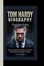 Tom Hardy: The Silent Force-How the Quiet Power of Hardy's Presence Redefined Cinema.