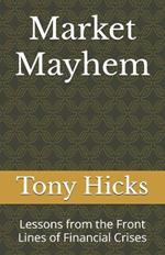 Market Mayhem: Lessons from the Front Lines of Financial Crises