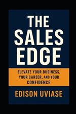 The Sale Edge: Elevate Your Business, Your Career, and Your Confidence