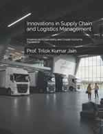 Innovations in Supply Chain and Logistics Management: Initiatives for Sustainability and Circular Economy Framework