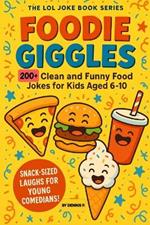 Foodie Giggles: A Funny Food Joke Book for Kids: 200+ Funny Food Jokes for Children Age 6-10 Perfect for Snack Time, Lunchboxes, and Family Laughter