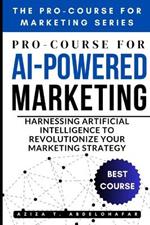 Pro-Course for AI-Powered Marketing: Harnessing Artificial Intelligence to Revolutionize Your Marketing Strategy
