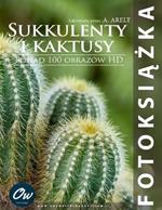 Sukkulenty i kaktusy: Fotoksiazka