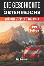 Die Geschichte Österreichs: Von der Steinzeit bis 1918