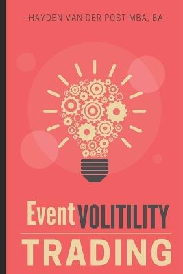 Event Volatility Trading: A Tactical Guide to Profiting from Earnings, Fed Days, and Market Catalysts: High-Precision Option Setups for Traders Who Don't Believe in 'Hold and Hope - Alice Schwartz,Hayden Van Der Post - cover
