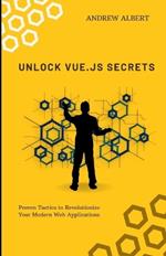 Unlock Vue.Js Secrets: Proven Tactics to Revolutionize Your Modern Web Applications