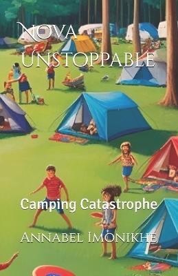 Nova Unstoppable: Camping Catastrophe - Annabel Imonikhe - cover