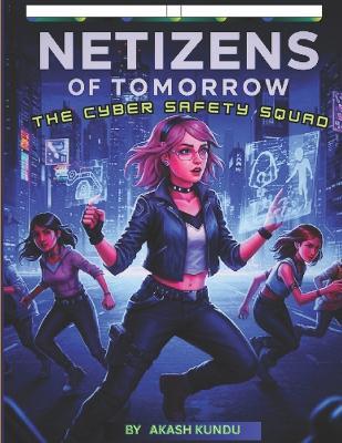 Netizens of Tomorrow: The Cyber Safety Squad - Akash Kundu - cover