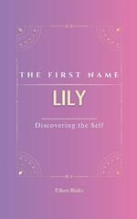 Lily: The first name Lily Psychogenealogy Origin & Etymology A Unique GIFT Book The Impact of the Name on Your Destiny, Its Lucky Charms, and Symbols. Rediscover this transgenerational name, carrying with it a rich history.