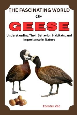 The Fascinating World of Geese: Understanding Their Behavior, Habitats, and Importance in Nature - Forster Zac - cover