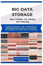 Big Data Storage Relational vs. Nosql Databases: Understanding the differences between relational and NoSQL databases for big data storage