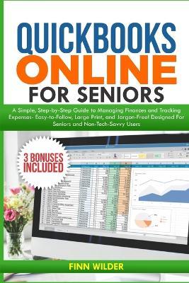 QuickBooks Online for Seniors: A Simple, Step-by-Step Guide to Managing Finances and Tracking Expenses-Easy-to-Follow, Large Print, and Jargon-Free! Designed for seniors and Non-Tech-Savvy Users! - Finn Wilder - cover