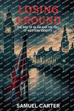 Losing Ground: The Rise of Islam and the Fall of Western Identity