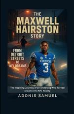 The Maxwell Hairston Story - From Detroit Streets to NFL Dreams: The Inspiring Journey of an Underdog Who Turned Dreams into NFL Reality
