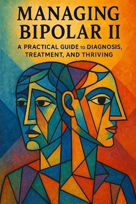 Managing Bipolar II: A Practical Guide to Diagnosis, Treatment, and Thriving - Steven Losier - cover