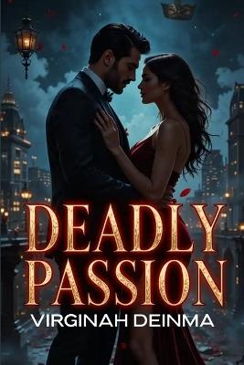 Deadly Passion: She Was the Flame. He Was the Gunpowder - Virginah Deinma - cover