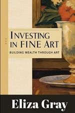 Investing in Fine Art: Building Wealth Through Art