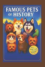 Famous Pets of History Pawfect for Animal Lovers & History Buffs!: Loyal Companions, Brave Heroes: The True Tales of Famous Pets