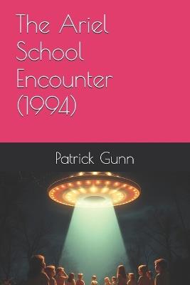 The Ariel School Encounter (1994) - Patrick Gunn - cover
