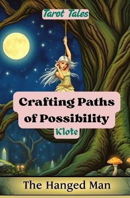 Crafting Paths of Possibility: Tarot Tales - Klote - cover