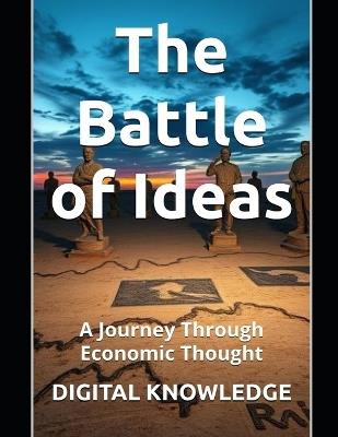 The Battle of Ideas: A Journey Through Economic Thought - Digital Knowledge - cover