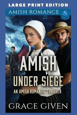 Amish Under Siege: Large Print Edition - Grace Given - cover