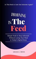 Drowning in the Feed: Simple Tools to Stay Informed Without Losing Your Mind in Today's Digital Noise