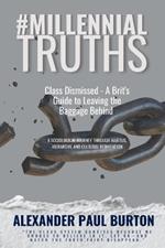 #MillennialTruths: Class Dismissed - A Brit's Guide to Leaving the Baggage Behind: A Sociological Journey Through Habitus, Hierarchy, and Cultural Reinvention