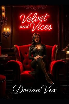 Velvet and Vices: Where Desire meets Danger - Dorian Vex - cover