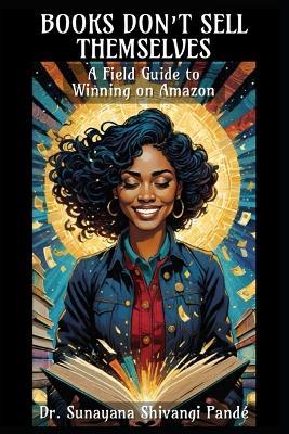 Books Don't Sell Themselves: A Field Guide to Winning on Amazon - Sunayana Shivangi Pandé - cover