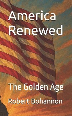America Renewed: The Golden Age - Robert Bohannon - cover