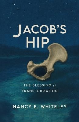 Jacob's HIP: The Blessing of Transformation - Nancy Whiteley - cover