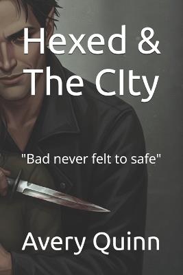 Hexed & The CIty: "Bad never felt to safe" - Avery Quinn - cover