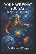 You Have What You Say: The Power Of The Tongue