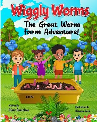 Wiggly Worms: The Great Worm Farm Adventure - Clark Danielson - cover