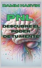 Pnl: Descubre el poder de tu mente